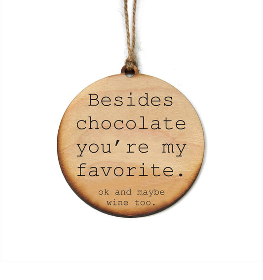 Besides Chocolate, You're My Favorite Wooden Ornament/Gift Tag