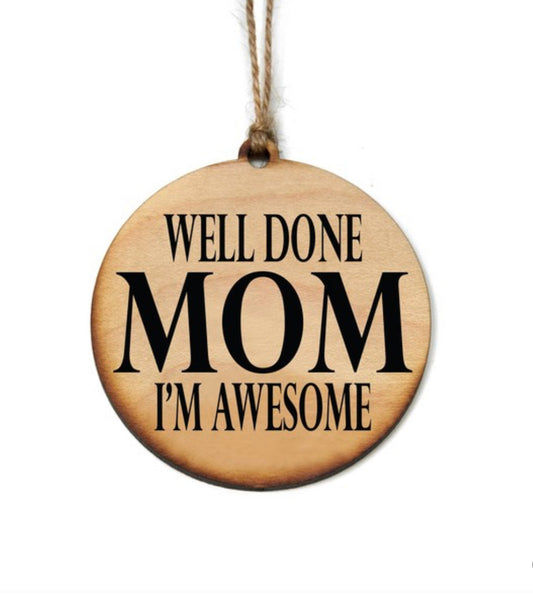 Well Done Mom Wooden Ornament/Tag